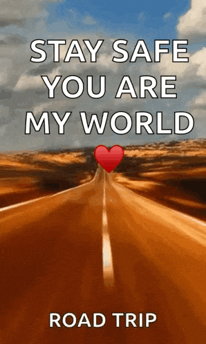 a picture of a road with the words stay safe you are my world road trip written on it