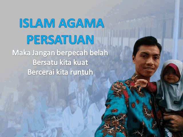 a man holding a child with the words islam agama persatuan on the top