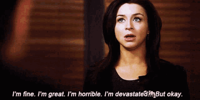 a woman says i 'm fine i 'm great i 'm horrible
