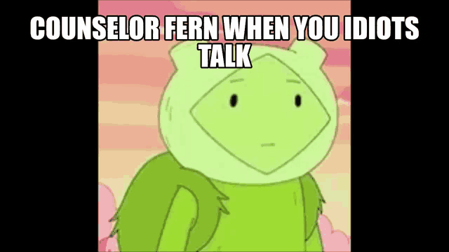 a cartoon character with the words counselor fern when you idiots talk on it