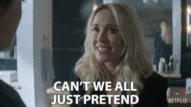 a woman says " can t we all just pretend "