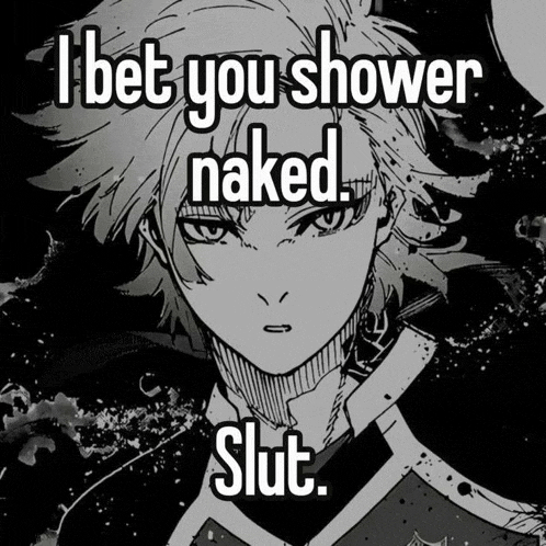 a black and white drawing of a boy with the words i bet you shower naked slut