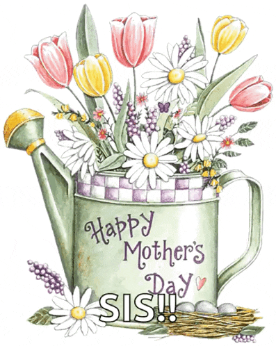 a watering can with flowers in it and the words happy mother 's day sis