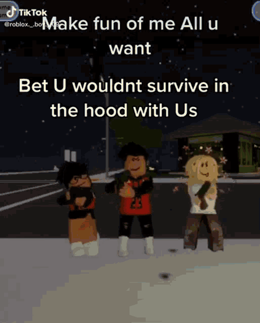 three roblox characters are standing next to each other in a parking lot with the caption " make fun of me all u want "