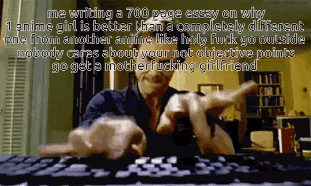 a cartoon of a man writing a 700 page essay on why 1 anime girl is better than a completely different one from another anime
