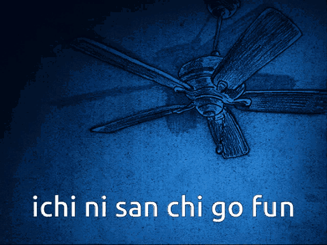 a picture of a ceiling fan with the words ichi ni san chi go fun below it