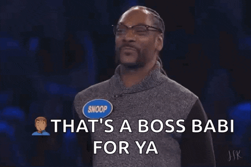 snoop dogg says " that 's a boss babi for ya "