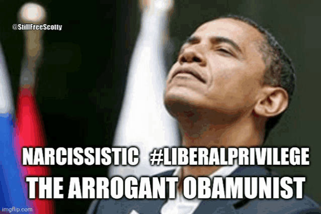 a picture of obama with the caption narcissistic # liberalprivilege the arrogant obamnist