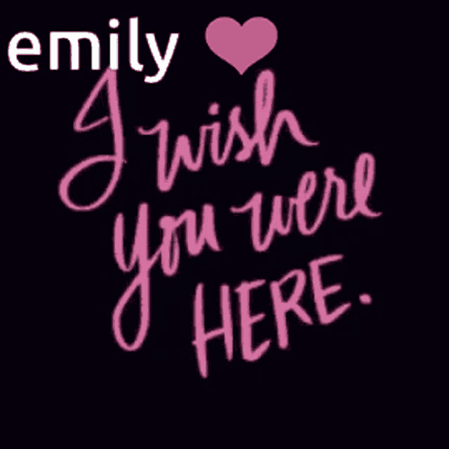 emily i wish you were here with a pink heart on a black background
