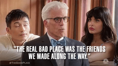 Real Bad Place Friends We Made Along The Way GIF - Real Bad Place Friends We Made Along The Way Ted Danson GIFs