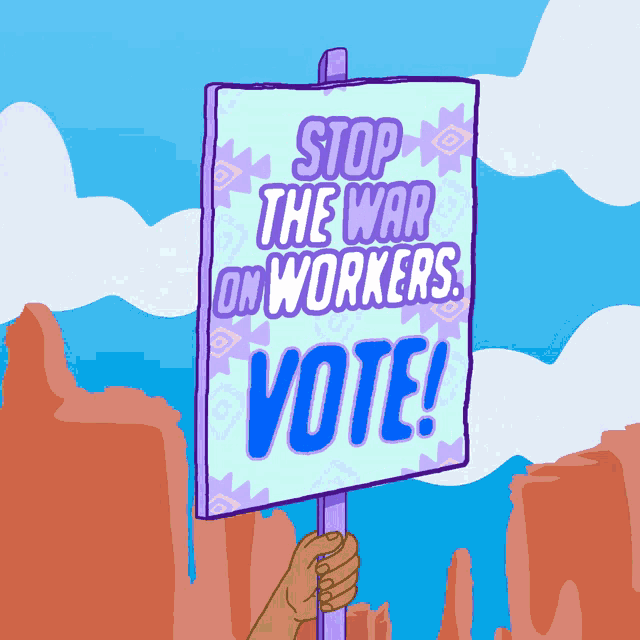 a hand holding a sign that says stop the war on workers vote