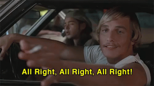 All Right, All Right, All Right, Dazed And Confused GIF - Matthew Mc Conaughey Dazed And Confused All Right GIFs