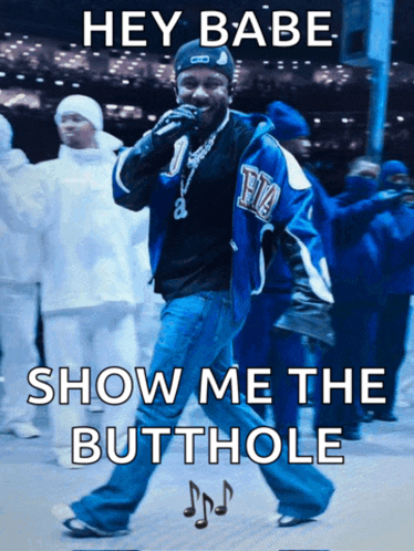 a man singing into a microphone with the words hey babe show me the butthole on the bottom