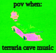 a green background with the words pov when terraria cave music written on it