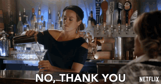 a woman pouring a drink at a bar with the words no thank you netflix on the bottom