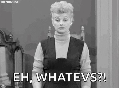 a black and white photo of a woman saying eh , whatevs ?