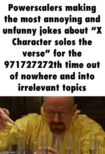 a meme about powerscalers making the most annoying and unfunny jokes about x