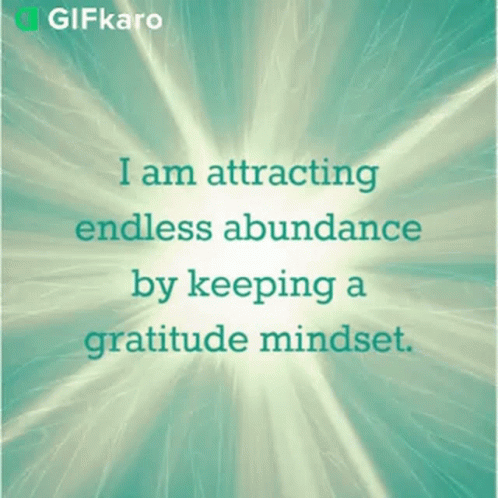 I Am Attracting Endless Abundance By Keeping A Gratitude Mindset Gifkaro GIF