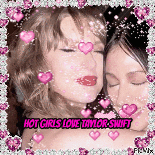 a picture of two women with hearts and the words hot girls love taylor swift