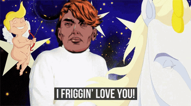 a cartoon of a man with the words i friggin ' love you on the bottom