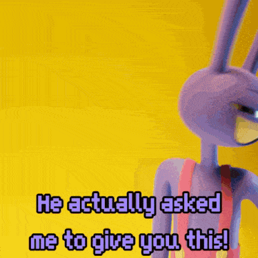 a purple cartoon character with a yellow background says he actually asked me to give you this