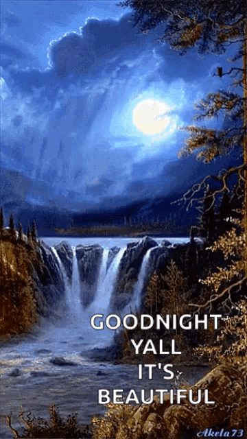 a painting of a waterfall at night with the words goodnight y'all it 's beautiful