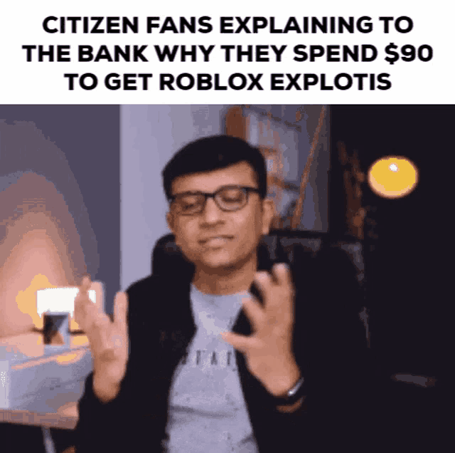 a man wearing glasses and a black jacket is explaining to the bank why they spend $ 90 to get roblox exploits