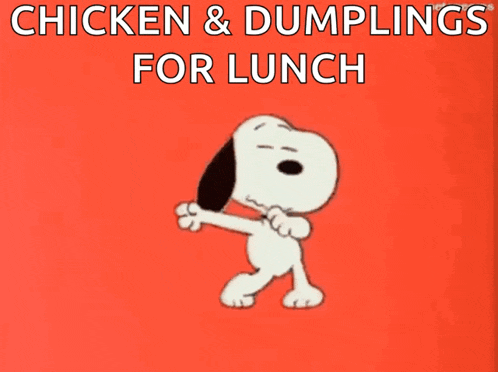 a cartoon of snoopy dancing with the words " chicken & dumplings for lunch "
