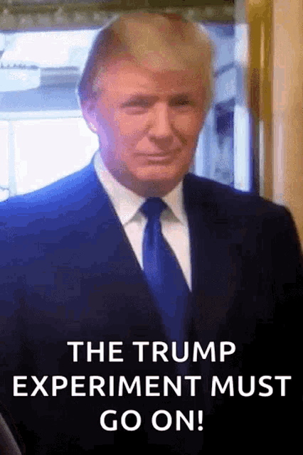 a man in a suit and tie with the words " the trump experiment must go on " below him