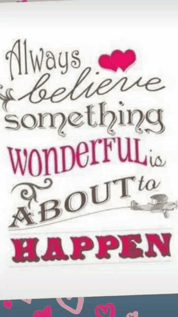 a picture of a quote that says always believe something wonderful is about to happen