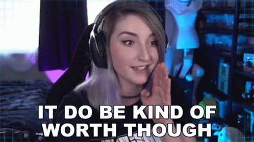 It Do Be Kind Of Worth Though Helloiamkate GIF - It Do Be Kind Of Worth Though Helloiamkate Queens Gaming Collective GIFs