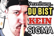 a man is holding his finger to his mouth with the words du bist kein sigma above him