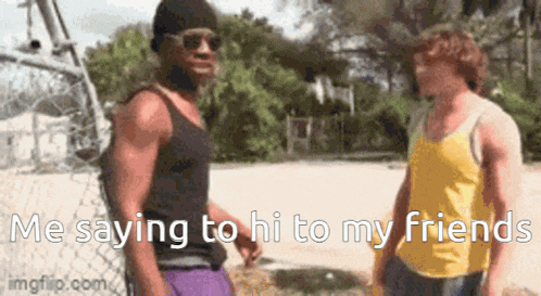 two men are standing next to each other and one of them is saying " me saying to hi to my friend "