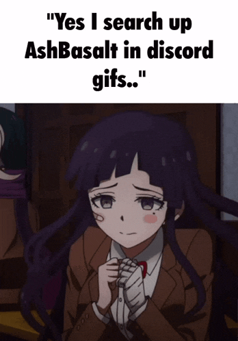 a picture of a sad anime girl with the words " yes i search up ashbasalt in discord gifs "