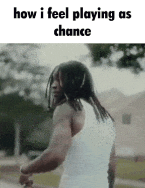 a man in a white tank top is walking down a street with the words how i feel playing as chance below him