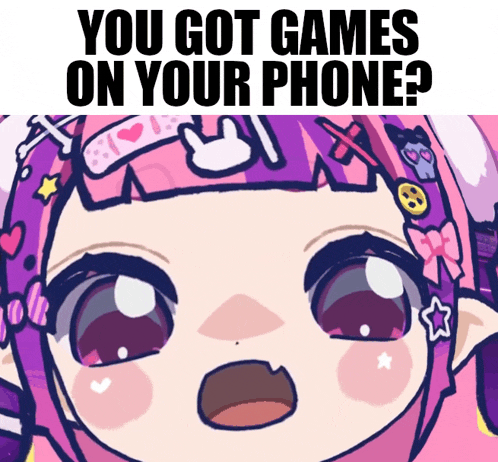a picture of a girl with the words " you got games on your phone " above her