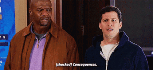 Consequences Jake Peralta GIF - Consequences Jake Peralta Brooklyn99 GIFs