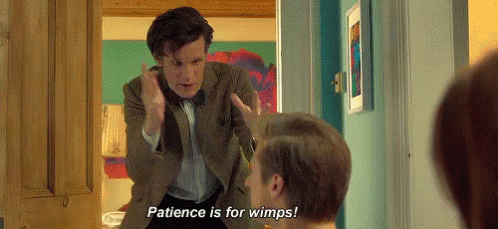 Patience Is For Wimps - Patience GIF - Patience Patience Is For Wimps Wimps GIFs