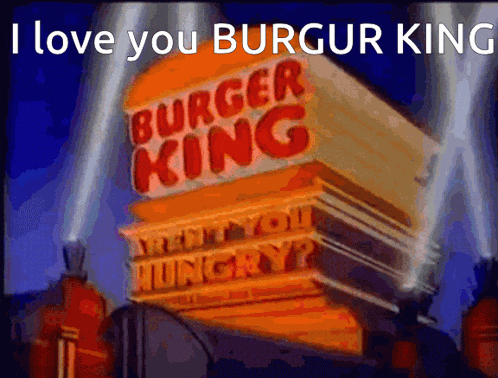 a picture of a burger king sign that says i love you burger king