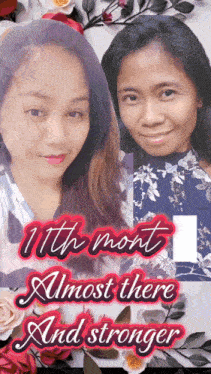 a picture of two women with the words 11th month almost there and stronger on it