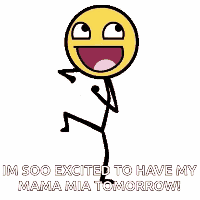 a stick figure with a smiley face and the words `` i 'm so excited to have my mama mia tomorrow ! ''