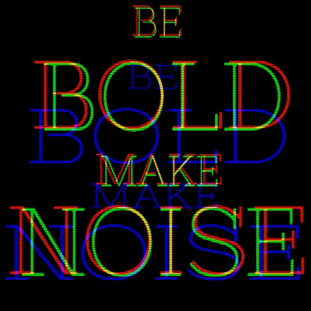 a sign that says " be bold make noise " on a black background