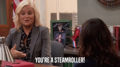 Youre A Steamroller Steamroller GIF - Youre A Steamroller Steamroller Parks And Rec GIFs