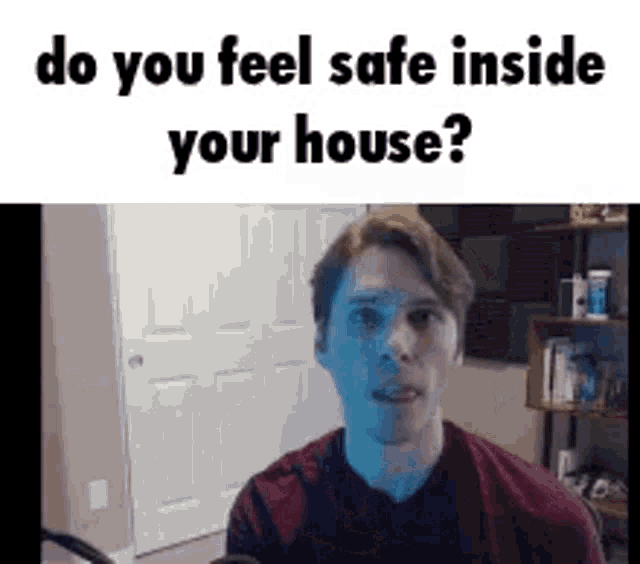 Do You Feel Safe Inside Your House GIF - Do You Feel Safe Inside Your House GIFs