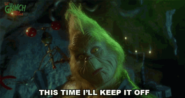 the grinch from the movie the grinch stole christmas says this time i 'll keep it off