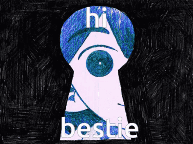 a drawing of a keyhole with a blue eye and the words hi bestie below it
