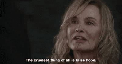 a woman is talking about the cruelest thing of all is false hope .