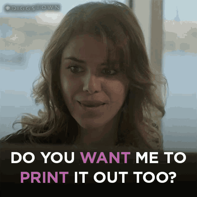 Do You Want Me To Print It Out Too Leah GIF - Do You Want Me To Print It Out Too Leah Diggstown GIFs