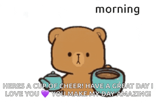 a teddy bear is drinking a cup of coffee and says morning heres a cup of cheer