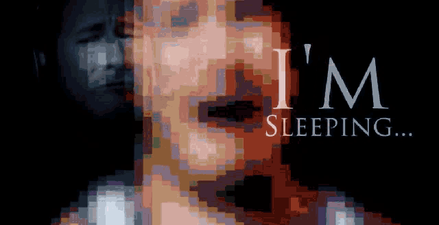 a pixelated image of a person with the words i 'm sleeping